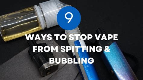 9 Ways to Stop Vape from Spitting & Bubbling